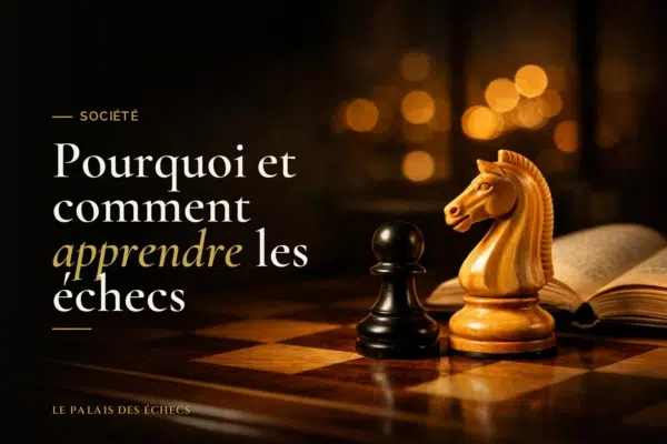 Pourquoi et comment apprendre les échecs