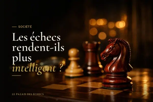 Les échecs rendent-ils plus intelligent ?