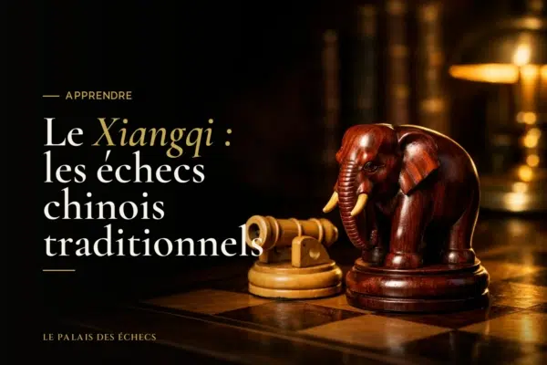 Le Xiangqi : les échecs chinois traditionnels