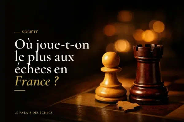 Où joue-t-on le plus aux échecs en France ?